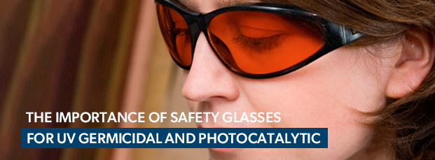 The-Importance-of-Safety-Glasses-for-UV-Germicidal-and-Photocatalytic-Environments-PS-blog-thumbnails